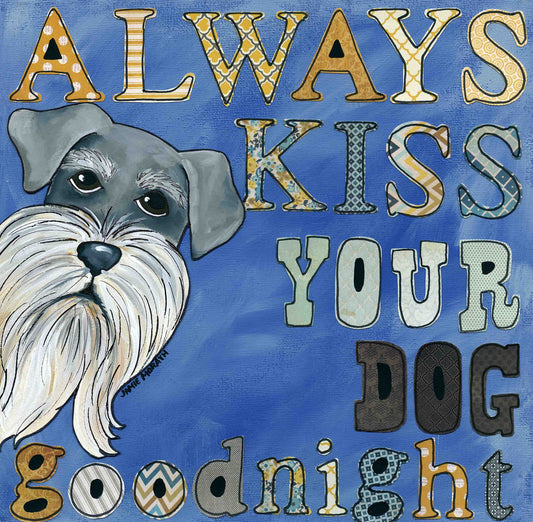Always Kiss Your Dog Goodnight Schnauzer