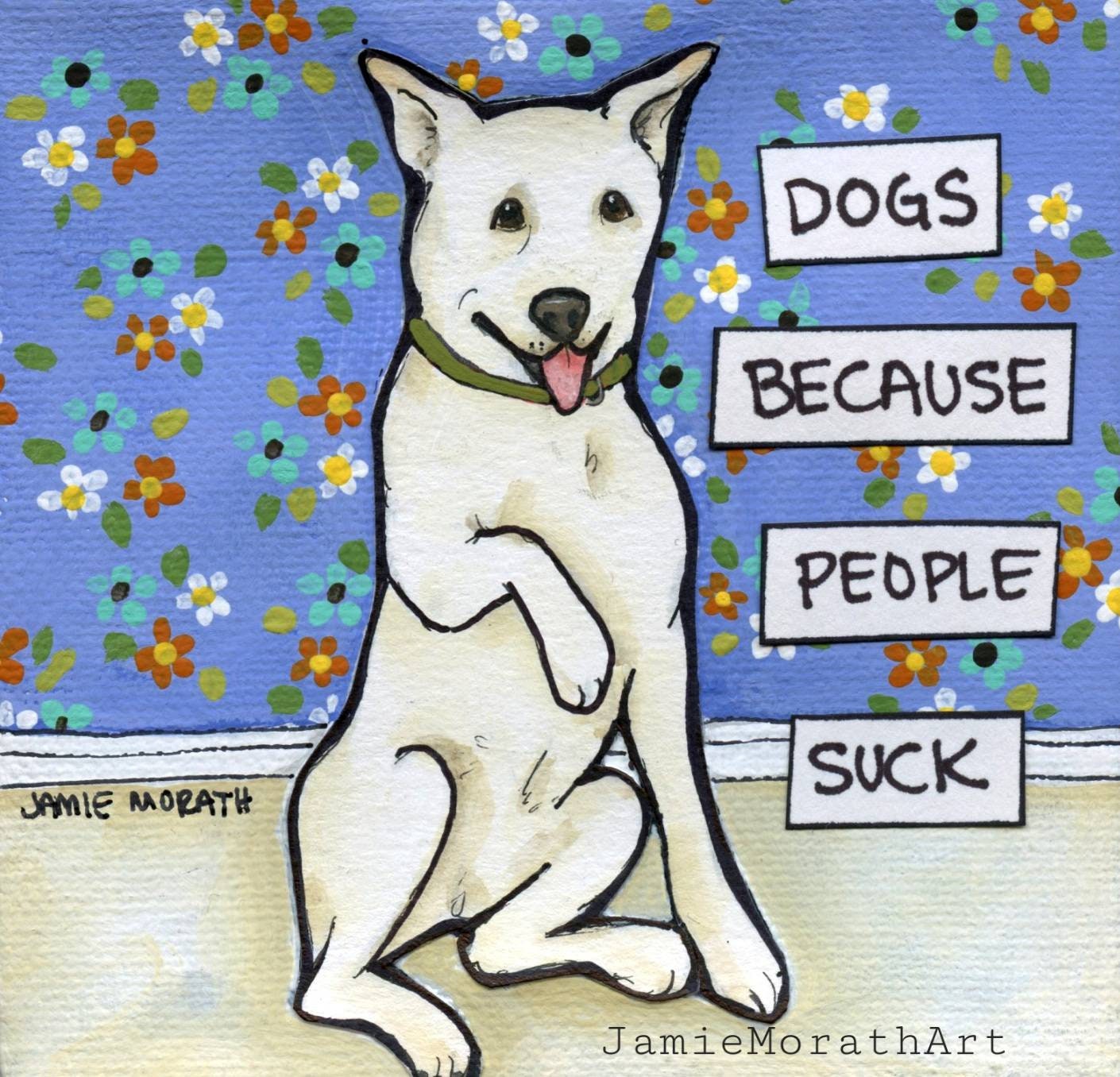 Dogs Because People Suck, dog art print